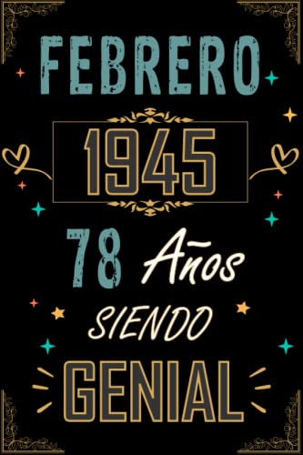 CUADERNO, FEBRERO 1945 78 AÑOS SIENDO GENIAL: Regalo de 78 cumpleaños para mujeres y hombres, ideas de 78 cumpleaños... un cumpleaños... divertido, ... regalo de 78 cumpleaños para él/ella.