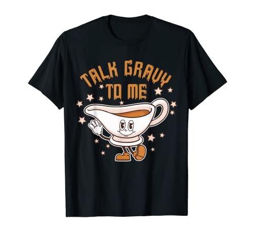Talk Gravy To Me Funny Thanksgiving Pun Gravy Lover Turkey T-Shirt