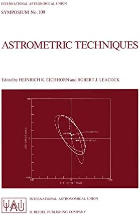 Astrometric Techniques: Proceedings of the 109th Symposium of the International Astronomical Union Held in Gainesville, Florida, U.S.A., 9โ12 January ... Astronomical Union Symposia, 109) Softcover reprint of the original 1st ed. 1986 Edition