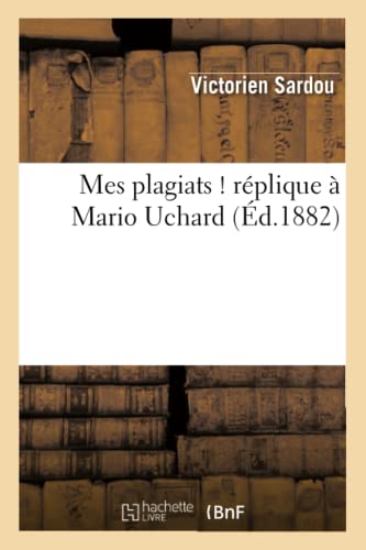 Mes Plagiats ! Réplique À Mario Uchard (Litterature) (French Edition)