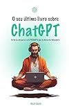 O seu último livro sobre ChatGPT: Torne se um guru e crie PROMPTs que te...