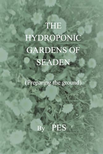 The hydroponic gardens of Seaden: Preparing the ground (The Seaden Trilogy) - Smith, Mr Paul Edward