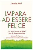 Impara ad Essere Felice: Una parola al giorno per ritrovare te stessa e vivere meglio, senza cambiare tutta la tua vita.