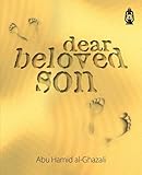 Dear Beloved Son: 24 Pieces of Valuable Advice for Seekers of Knowledge (Islam)