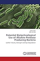 Potential Biotechnological Use of Alkaline Protease Producing Bacteria 3659438456 Book Cover