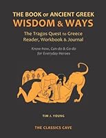 The Book of Ancient Greek Wisdom & Ways: The Tragos Quest to Greece Reader, Workbook & Journal 1943915334 Book Cover
