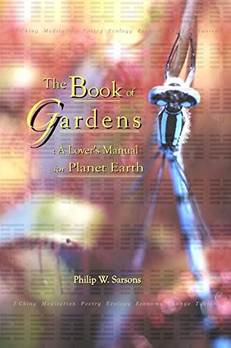 The Book of Gardens: A Lover's Manual for Planet Earth