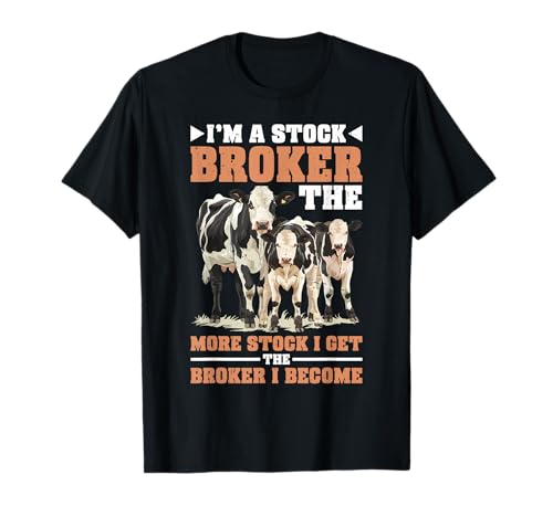 I'm a Stock Broker The More Stock The Broker I Get - T-Shirt