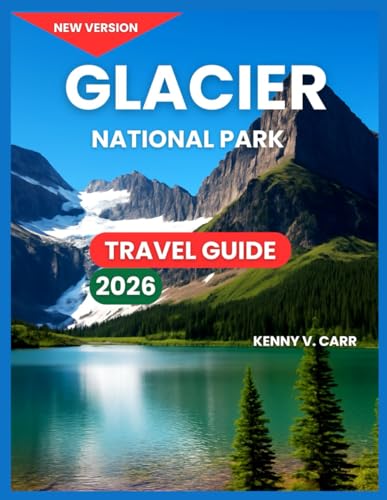 Glacier National Park Travel Guide 2026: Top Attractions & Sightseeing, Scenic Drives, Where to...