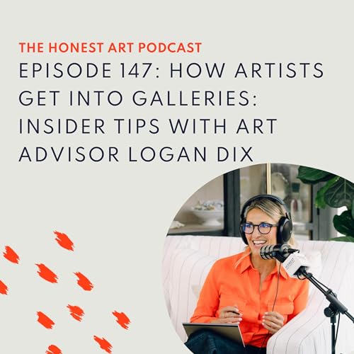Episode 147: How Artists Get Into Galleries: Insider Tips with Art Advisor Logan Dix