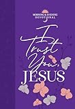 I Trust You, Jesus: Morning & Evening Devotional - Bookend Your Day with Devotions to Help you Overcome Anxiety and Depend on God for Everything in Life (Morning & Evening Devotionals)