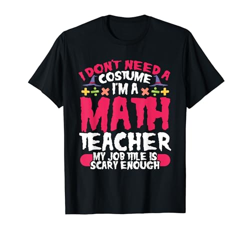 I'm A Math Teacher My Job Title Is Scary Enough Halloween T-Shirt