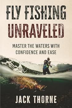 Paperback Fly Fishing Unraveled: Master the Waters with Confidence and Ease Book