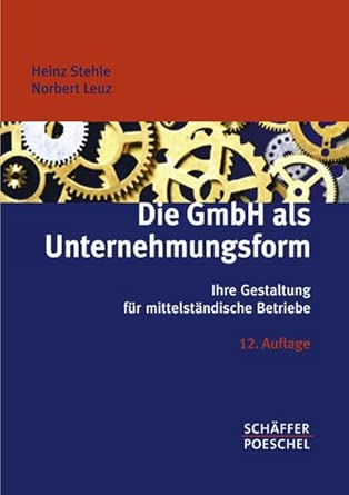 Die GmbH als Unternehmungsform: Ihre Gestaltung für mittelständische Betriebe-Wow! eBook