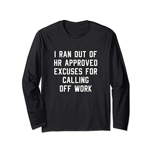 I Ran Out Of HR Approved Excuses For Calling Off Work Funny Long Sleeve T-Shirt