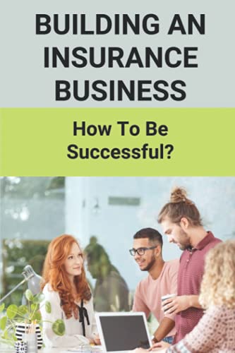 Building An Insurance Business: How To Be Successful?: Insurance Marketing Blueprint Template