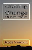 Craving Change: 8 Short Stories 1451516959 Book Cover