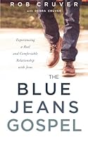 The Blue Jeans Gospel: Experiencing a Real and Comfortable Relationship with Jesus 1632990431 Book Cover