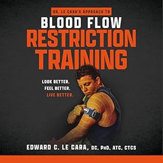 Dr. Le Cara's Approach to Blood Flow Restriction Training: Look Better. Feel Better. Live Better. Audiolibro Por Edward C. Le