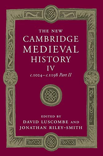 The New Cambridge Medieval History: Volume 4, c.1024-c.1198, Part 2 (The New Cambridge Medieval History, Series Number 4)