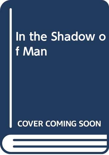 In the Shadow of Man 0297794779 Book Cover