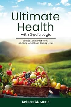 Paperback Ultimate Health with God's Logic: Simple Scriptural Secrets to Losing Weight & Feeling Great Book
