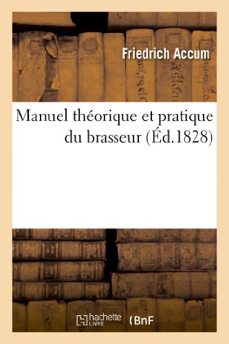 Télécharger Manuel théorique et pratique du brasseur, ou L'art de faire toutes sortes de bières: ; contenant t Livre eBook France