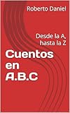  Cuentos en A.B.C : Desde la A, hasta la Z (Spanish Edition)