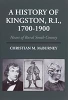 A History Of Kingston, R.I., 1700 1900: Heart Of Rural South County 193243335X Book Cover