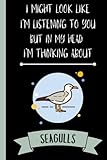  I Might Look Like I\'m Listening To You But In My Head I\'m Thinking About Seagulls: Cute Funny Seagulls Notebook  Animals Notebook  Funny Notebook Gift For Seagulls  110 Pages, 6x9 inches