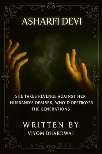 Asharfi Devi: She Takes Revenge Against Her Husbands Desires. Whod Destroyed The Generations. (English Edition)