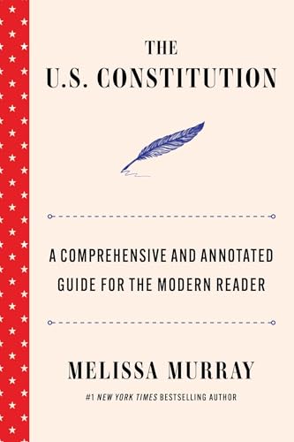 The U.S. Constitution: A Comprehensive and Annotated Guide for the Modern Reader