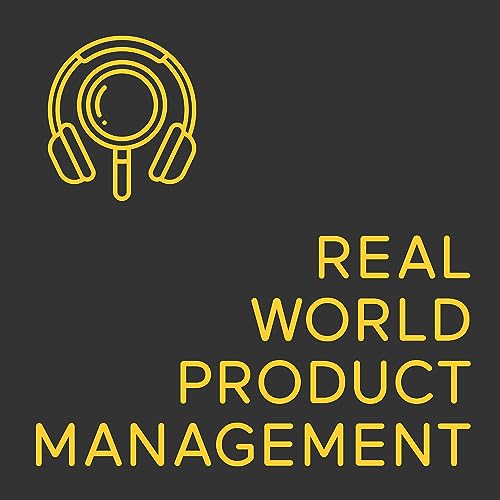Real World Product Management - Episode 18