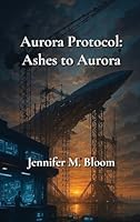 Aurora Protocol: Ashes to Aurora B0G2ZZVBLS Book Cover