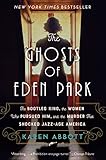 The Ghosts of Eden Park: The Bootleg King, the Women Who Pursued Him, and the Murder That Shocked...