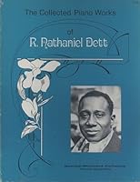 The Collected Piano Works of R. Nathaniel Dett 0874870801 Book Cover