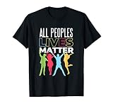 All Peoples Lives Matter Tshirt T-Shirt