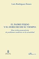 El Padre Feijoo y El Derecho de Su Tiempo: Una Vision Premonitoria de Problemas Candentes En La Actualidad 8490316392 Book Cover