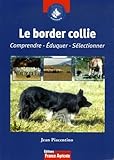 Le Border Collie: Comprendre, éduquer, sélectionner