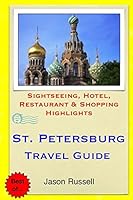 St. Petersburg Travel Guide: Sightseeing, Hotel, Restaurant & Shopping Highlights 1505579740 Book Cover