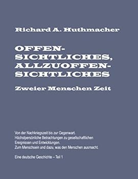 Paperback Offensichtliches, Allzuoffensichtliches. Zweier Menschen Zeit, Teil 1: Von der Nachkriegszeit bis zur Gegenwart. Eine deutsche Geschichte [German] Book