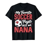 Funny My Favorite Soccer Player Calls Me Nana T-Shirt