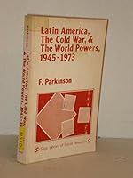 Latin America, The Cold War, and The World Powers 1945-1973: A Study in Diplomatic History (SAGE Library of Social Research) 0803904126 Book Cover