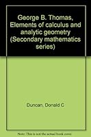 George B. Thomas, Elements of calculus and analytic geometry (Secondary mathematics series) B0007GR1DG Book Cover