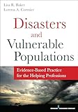 Disasters and Vulnerable Populations: Evidence-Based Practice for the Helping Professions