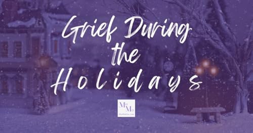 Grief During Holidays [2025 Repost]