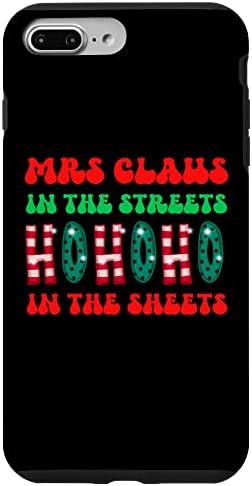 iPhone 7 Plus/8 Plus Mrs Claus In The Streets Ho Ho Ho In The Sheets Christmas Case
