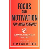 Focus and Motivation Strategies for ADHD Newbies