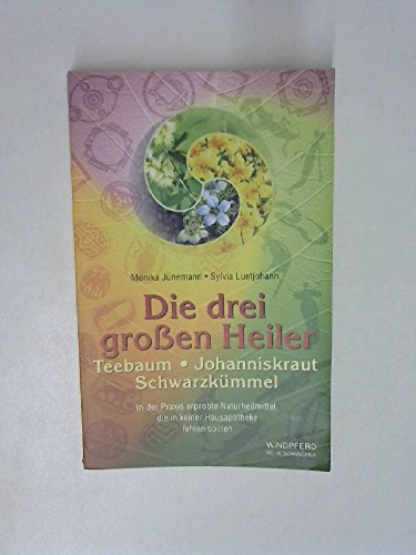 Preisvergleich Produktbild Die drei grossen Heiler. Teebaum, Johanniskraut, Schwarzkümmel: Naturheilmittel, die in keiner Hausapotheke fehlen sollten