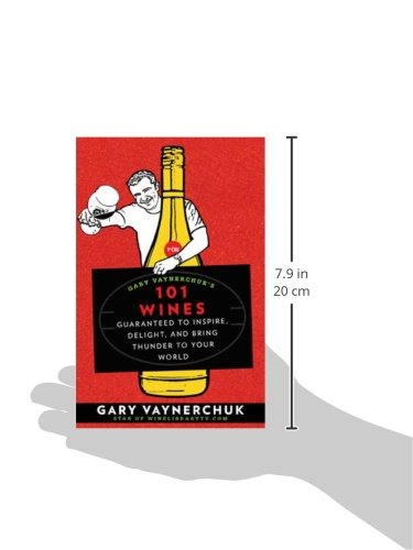 Gary Vaynerchuk 101 Vinhos: garantido para inspirar, encantar e trazer trovões para o seu mundo